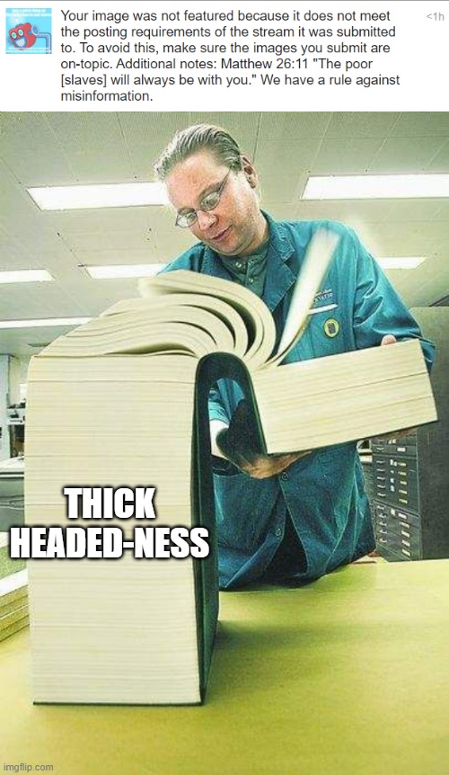 How did the get slaves from poor? When they say poor in the Bible, they mean THE POOR, not slaves | THICK HEADED-NESS | image tagged in thick book reading | made w/ Imgflip meme maker