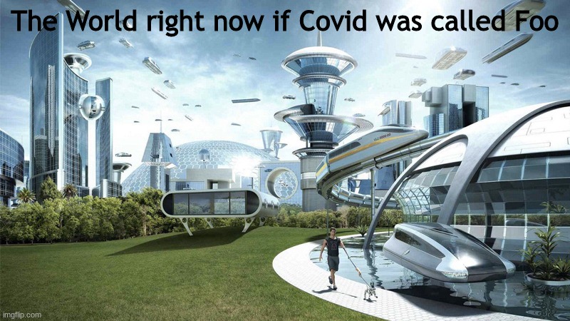 The Foo Fighters are our heroes | The World right now if Covid was called Foo | image tagged in the future world if,foo fighters | made w/ Imgflip meme maker
