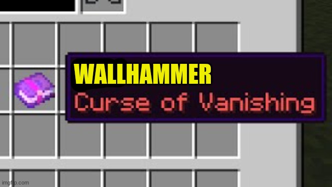 Dad, curse of vanishing | WALLHAMMER | image tagged in dad curse of vanishing | made w/ Imgflip meme maker