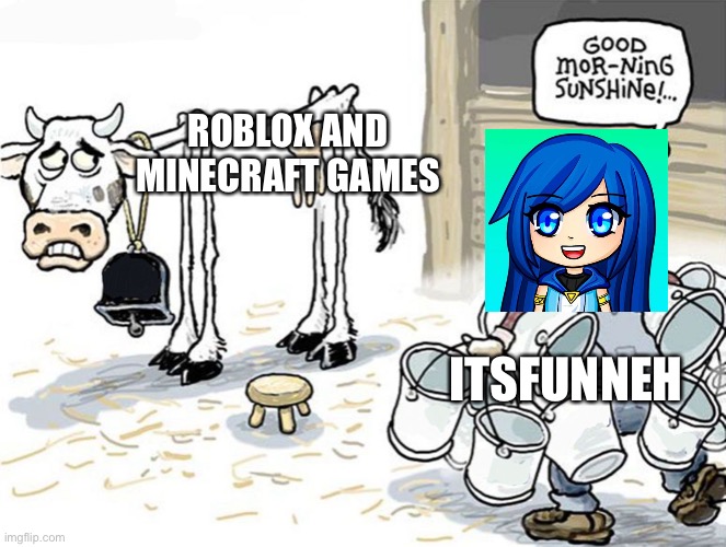 Roblox be like | ROBLOX AND MINECRAFT GAMES; ITSFUNNEH | image tagged in milking the cow,meme,itsfunneh,lol,oh wow are you actually reading these tags | made w/ Imgflip meme maker