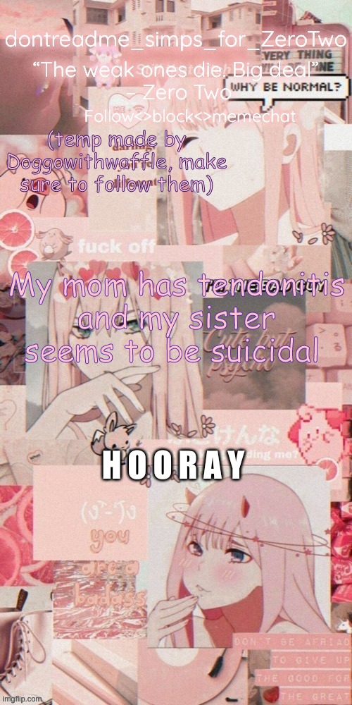 Right when I got home -_- (Thank god my sis doesn't have the materials...) | My mom has tendonitis and my sister seems to be suicidal; H O O R A Y | image tagged in dontreadme's announcement temp made by doggoww | made w/ Imgflip meme maker
