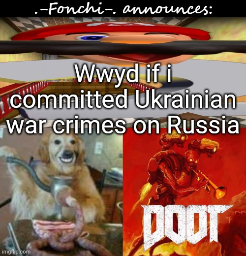 fonchi AC by fonchi | Wwyd if i committed Ukrainian war crimes on Russia | image tagged in fonchi ac by fonchi | made w/ Imgflip meme maker