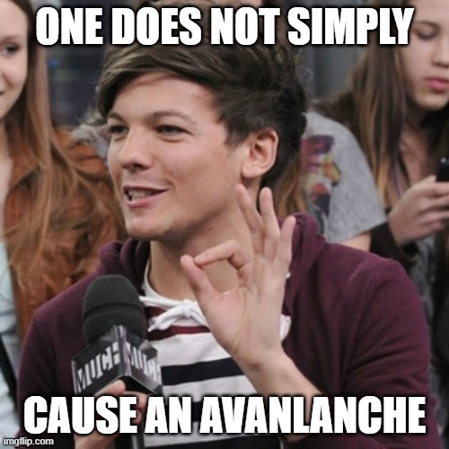 Causing an avalanche | ONE DOES NOT SIMPLY; CAUSE AN AVANLANCHE | image tagged in 1d one does not simply,avalanche | made w/ Imgflip meme maker