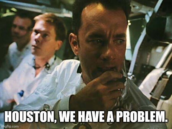 Link in comments | HOUSTON, WE HAVE A PROBLEM. | image tagged in houston we have a problem | made w/ Imgflip meme maker