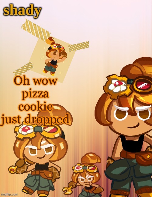 Forgot about timezones | Oh wow pizza cookie just dropped | image tagged in shady s 4th croissant temp thanks laks | made w/ Imgflip meme maker