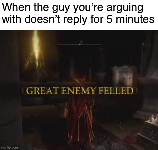 When the guy you’re arguing with doesn’t reply for 5 minutes | made w/ Imgflip meme maker