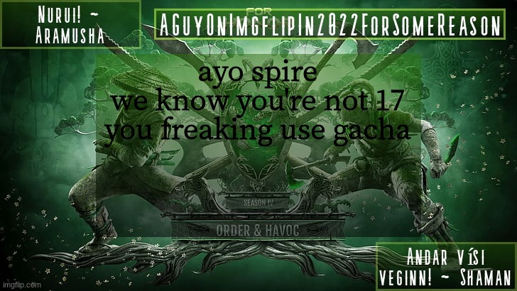 AGuyOnImgflipForSomeReason Announcement Temp 6 | ayo spire
we know you're not 17
you freaking use gacha | image tagged in aguyonimgflipforsomereason announcement temp 6 | made w/ Imgflip meme maker