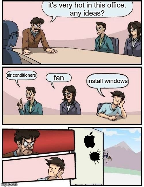 Boardroom Meeting Suggestion Meme | it's very hot in this office.
any ideas? air conditioners; fan; install windows | image tagged in memes,boardroom meeting suggestion | made w/ Imgflip meme maker