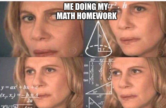 math | ME DOING MY 
MATH HOMEWORK | image tagged in math lady/confused lady | made w/ Imgflip meme maker
