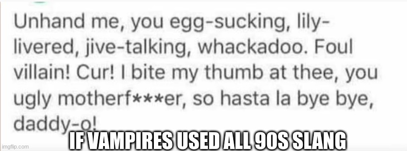 90s slang vampire | IF VAMPIRES USED ALL 90S SLANG | made w/ Imgflip meme maker