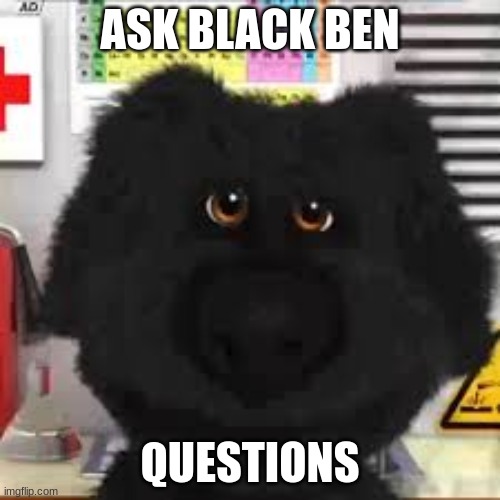 ASK BLACK BEN; QUESTIONS | made w/ Imgflip meme maker