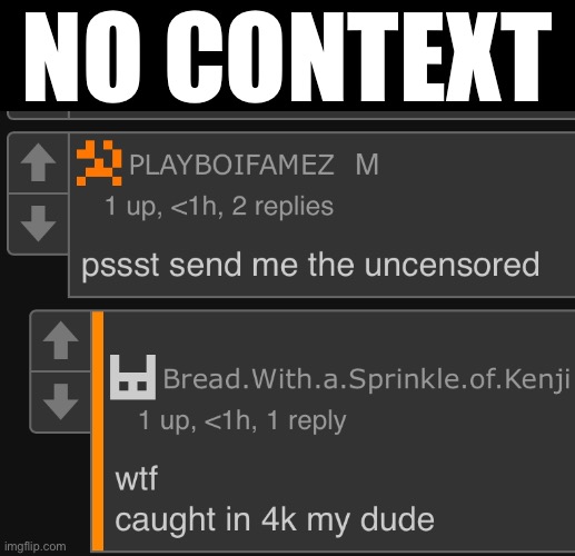 NO CONTEXT | made w/ Imgflip meme maker