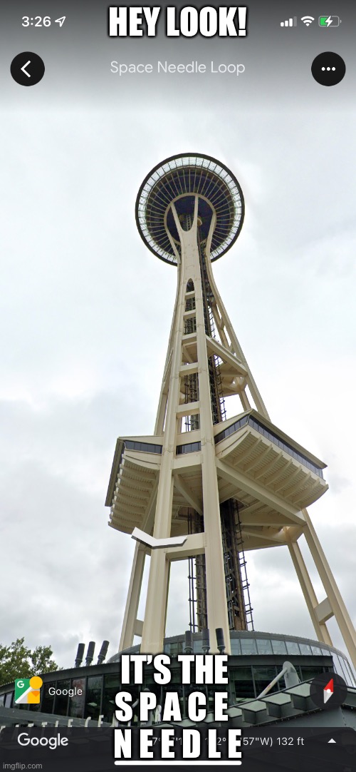 I was actually on the space needle before, I don’t have a picture of it, sadly | HEY LOOK! IT’S THE 
S P A C E  
N E E D L E | made w/ Imgflip meme maker
