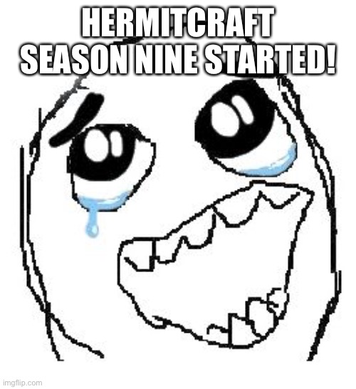 LESSS GOOO | HERMITCRAFT SEASON NINE STARTED! | image tagged in memes,happy guy rage face | made w/ Imgflip meme maker