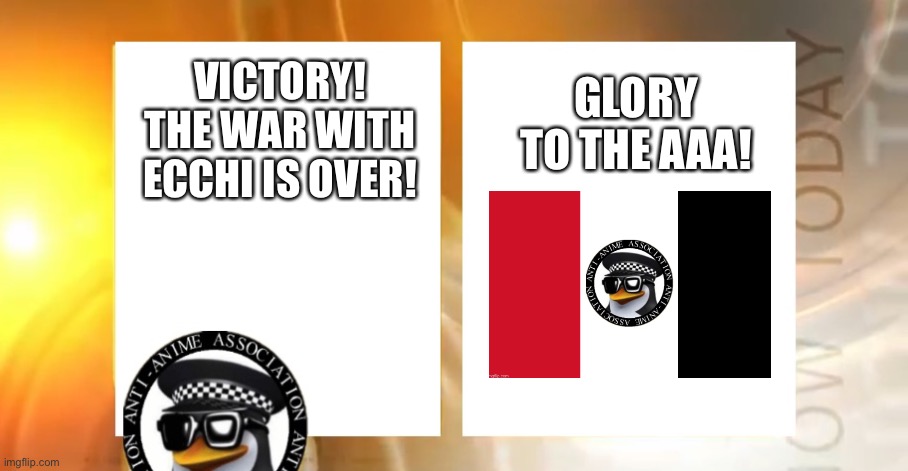 THE WAR HAS ENDED (ok) | GLORY TO THE AAA! VICTORY!
THE WAR WITH ECCHI IS OVER! | image tagged in anti-anime news | made w/ Imgflip meme maker