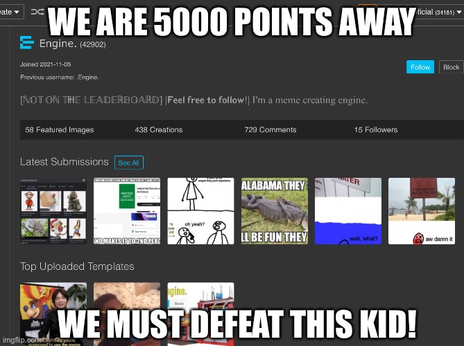 If Engine. Sees this,im sorry. | WE ARE 5000 POINTS AWAY; WE MUST DEFEAT THIS KID! | image tagged in there is no tags | made w/ Imgflip meme maker