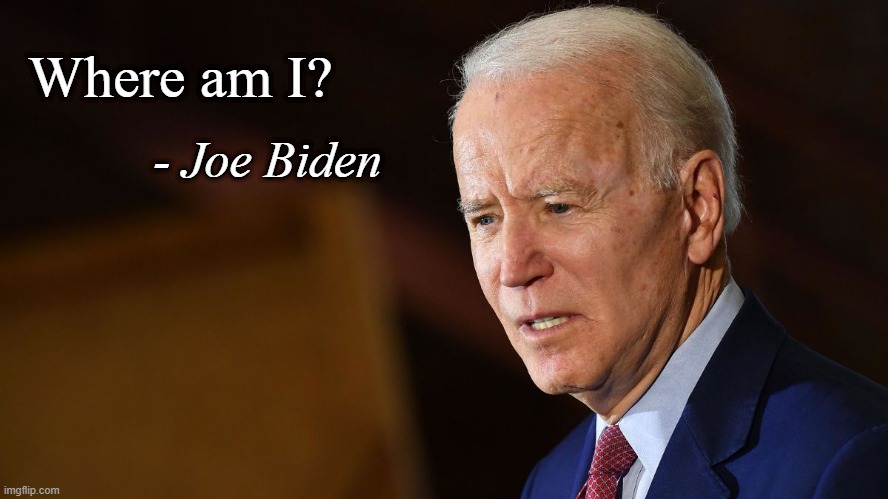 Where am I? - Joe Biden | made w/ Imgflip meme maker