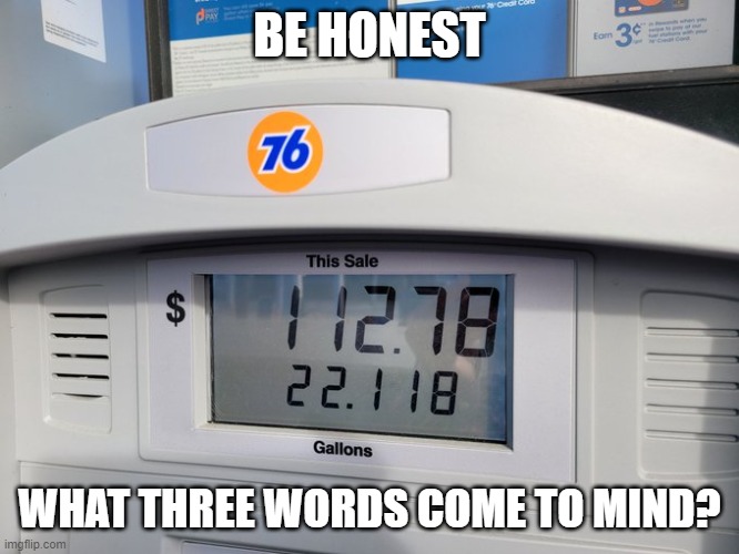 Let's Go Brandon! | BE HONEST; WHAT THREE WORDS COME TO MIND? | image tagged in gas,inflation,biden,democrats | made w/ Imgflip meme maker