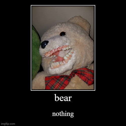 bear | image tagged in funny,demotivationals | made w/ Imgflip demotivational maker