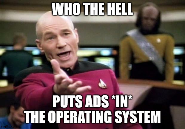 So much for trustworthy computing | WHO THE HELL; PUTS ADS *IN* THE OPERATING SYSTEM | image tagged in startrek | made w/ Imgflip meme maker