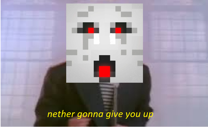Nether Gonna Give You Up Blank Meme Template