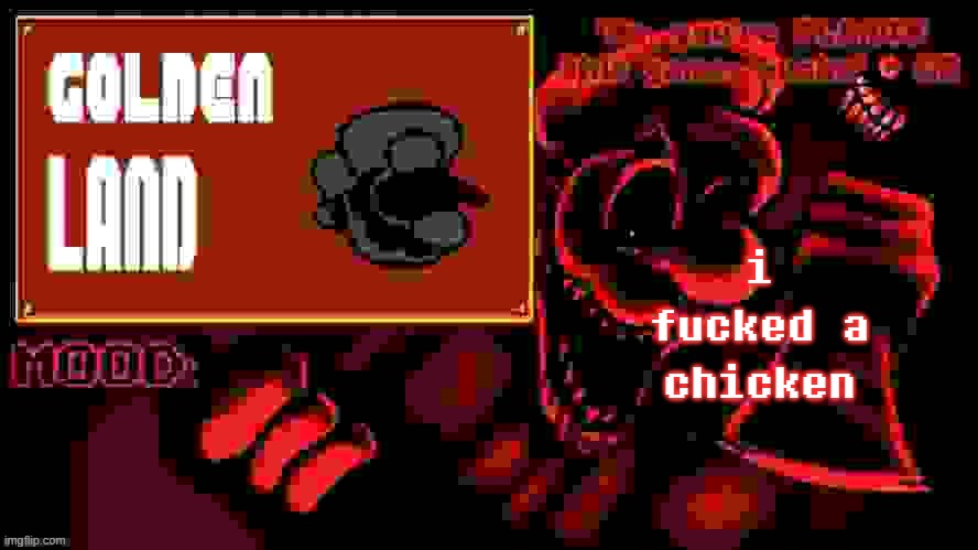 Golden Land's MM Temp | i fucked a chicken | image tagged in golden land's mm temp | made w/ Imgflip meme maker