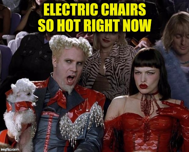 ELECTRIC CHAIRS
SO HOT RIGHT NOW | made w/ Imgflip meme maker