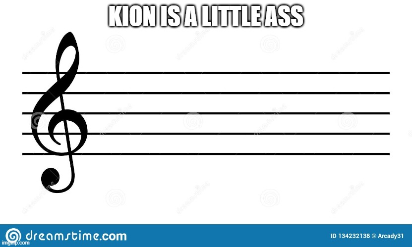 G Clef staff | KION IS A LITTLE ASS | image tagged in g clef staff,memes,president_joe_biden | made w/ Imgflip meme maker