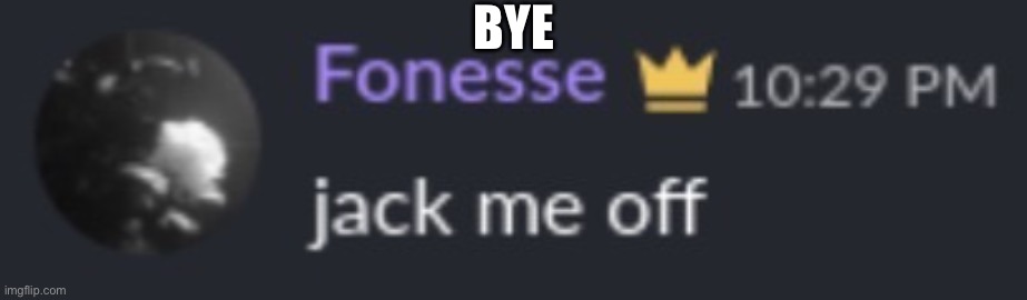 You’re done | BYE | image tagged in you re done | made w/ Imgflip meme maker