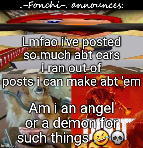 Jummy, go ahead and smile about it | Lmfao i've posted so much abt cars i ran out of posts i can make abt 'em; Am i an angel or a demon for such things 🤣💀 | image tagged in fonchi ac by fonchi | made w/ Imgflip meme maker