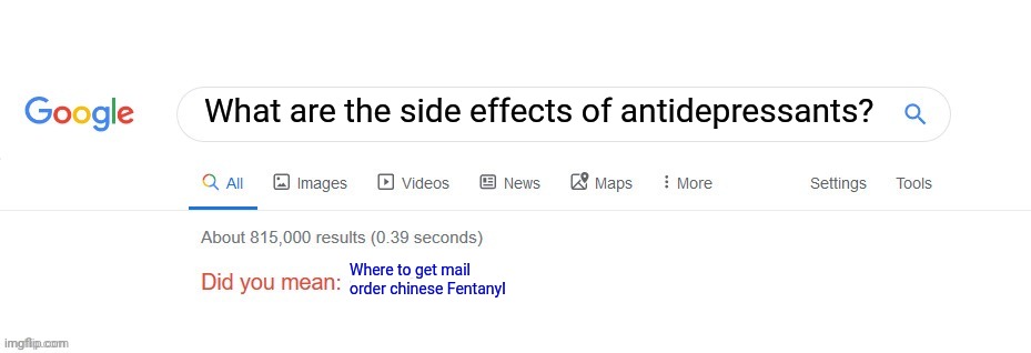 Did you mean? | What are the side effects of antidepressants? Where to get mail order chinese Fentanyl | image tagged in did you mean | made w/ Imgflip meme maker