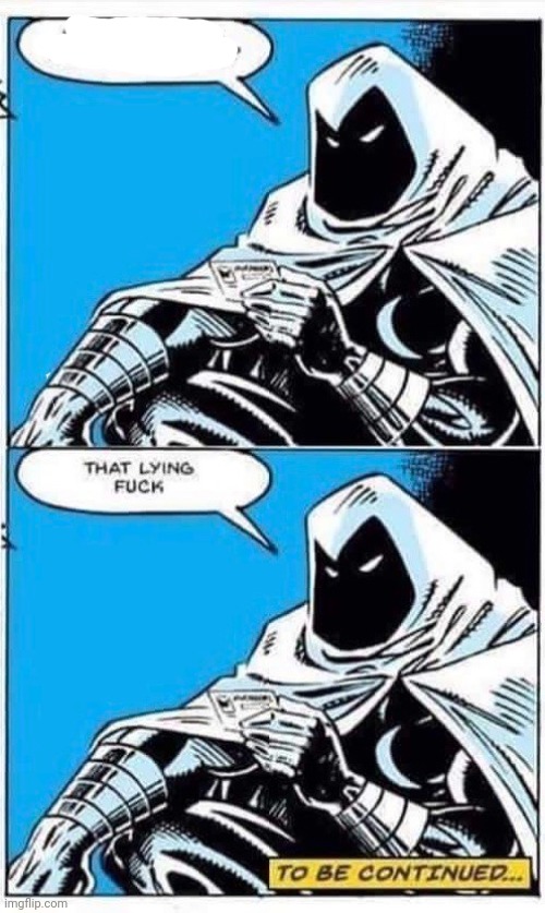 Moon knight lying F... | image tagged in marvel,moon,knight,lying | made w/ Imgflip meme maker