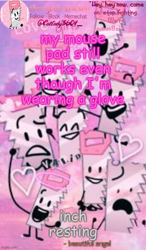 my mouse pad still works even though I'm wearing a glove; inch resting | image tagged in the-goth-chicken's saw announcement template | made w/ Imgflip meme maker