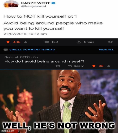pretty dark but hes still not wrong | WELL, HE'S NOT WRONG | image tagged in memes,steve harvey | made w/ Imgflip meme maker