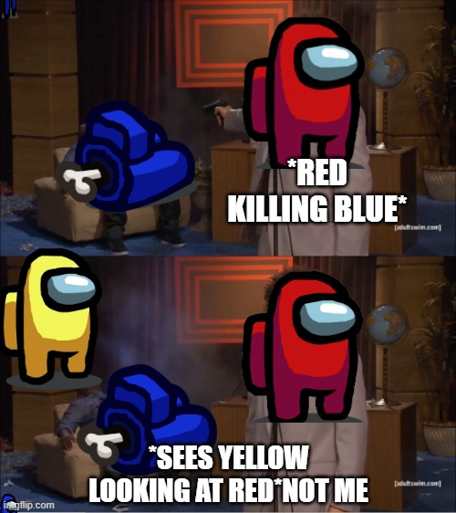 Who Killed Hannibal | *RED KILLING BLUE*; *SEES YELLOW LOOKING AT RED*NOT ME | image tagged in memes,who killed hannibal | made w/ Imgflip meme maker