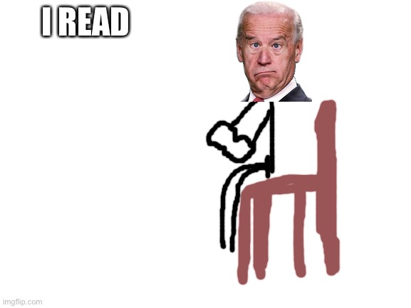 Blank White Template | I READ | image tagged in blank white template | made w/ Imgflip meme maker