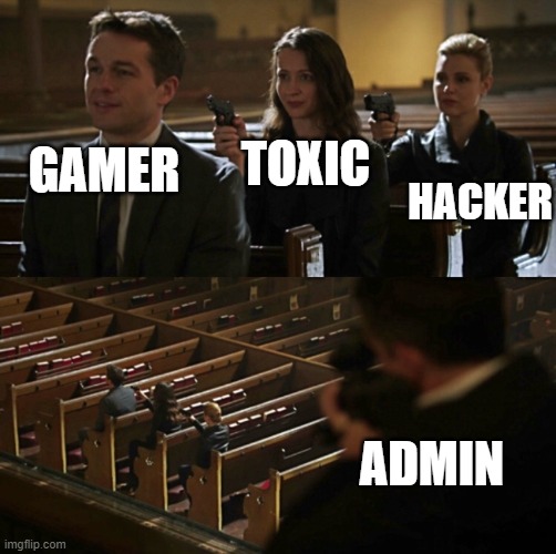 gamers | TOXIC; HACKER; GAMER; ADMIN | image tagged in church sniper | made w/ Imgflip meme maker