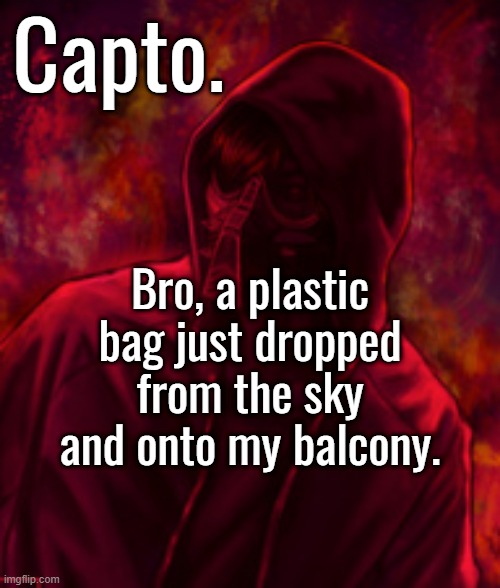 THE GODS HAVE BROUGHT ME PLASTIC | Bro, a plastic bag just dropped from the sky and onto my balcony. | image tagged in revenger | made w/ Imgflip meme maker