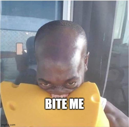 Bite Me | BITE ME | image tagged in bite me | made w/ Imgflip meme maker