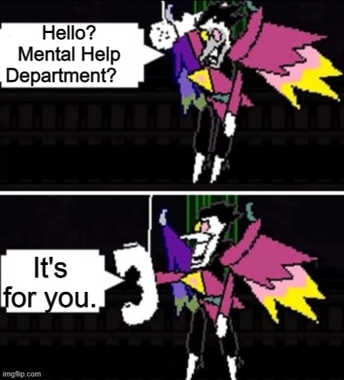 spamton | Hello? Mental Help Department? It's for you. | image tagged in spamton | made w/ Imgflip meme maker