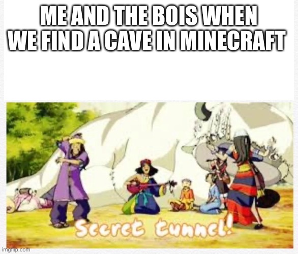 Avatar | ME AND THE BOIS WHEN WE FIND A CAVE IN MINECRAFT | image tagged in secret tunnel,minecraft,front page,funny memes,fun | made w/ Imgflip meme maker