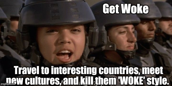 I'm doing my part | Get Woke Travel to interesting countries, meet new cultures, and kill them 'WOKE' style. | image tagged in i'm doing my part | made w/ Imgflip meme maker