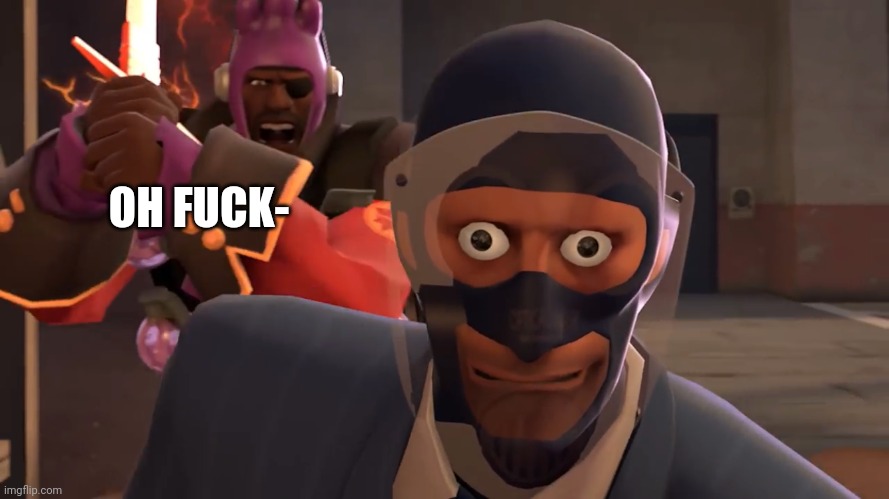 LazyPurple spy oh fucc | OH FUCK- | image tagged in lazypurple spy oh fucc | made w/ Imgflip meme maker