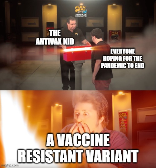 bruh | THE ANTIVAX KID; EVERYONE HOPING FOR THE PANDEMIC TO END; A VACCINE RESISTANT VARIANT | image tagged in phil swift giving a gift,anti vax kid,memes,vaccine,coronavirus,covid-19 | made w/ Imgflip meme maker