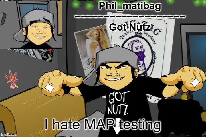 Phil_matibag announcement temp | I hate MAP testing | image tagged in phil_matibag announcement temp | made w/ Imgflip meme maker