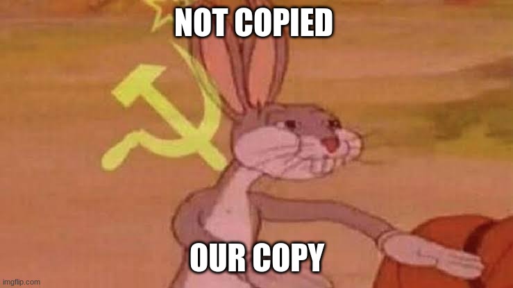 our teext | NOT COPIED; OUR COPY | image tagged in soviet bugs bunny | made w/ Imgflip meme maker