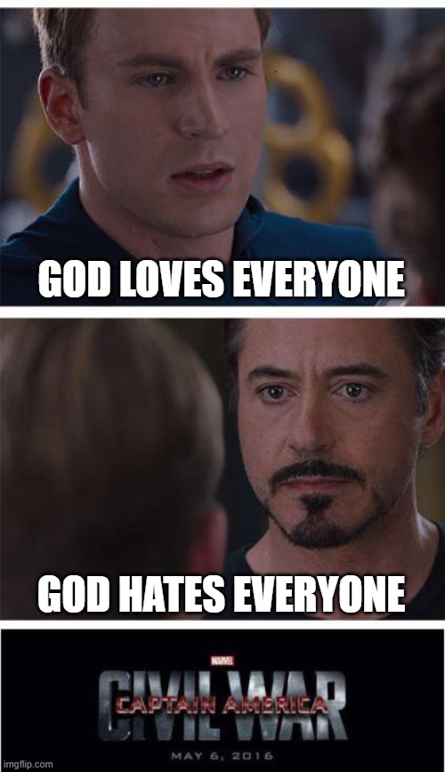 Marvel Civil War 1 Meme | GOD LOVES EVERYONE GOD HATES EVERYONE | image tagged in memes,marvel civil war 1 | made w/ Imgflip meme maker