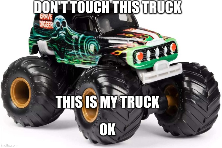 DON'T TOUCH THIS TRUCK; THIS IS MY TRUCK; OK | made w/ Imgflip meme maker