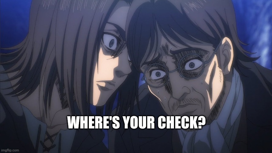 WHERE'S YOUR CHECK? | made w/ Imgflip meme maker