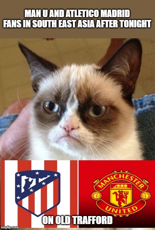 Manchester Utd and Aletico Madrid | MAN U AND ATLETICO MADRID FANS IN SOUTH EAST ASIA AFTER TONIGHT; ON OLD TRAFFORD | image tagged in football | made w/ Imgflip meme maker